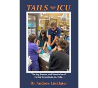 Tails from the ICU: The joy, humor, and heartache of caring for animals in crisis.