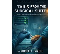 Tails from the Surgical Suite: A Collection of Short Stories from a Veterinary Professional: 9