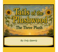 Tails of The Plushwood: The Three Plush
