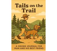 Tails on the Trail: A hiking journal for man and his best friend