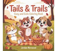 Tails & Trails Cozy and Cute Coloring Book: Fluffy Hygge Autumn Woodland Animals in Fall Adventures, Adorable Seasonal Designs for Relaxation