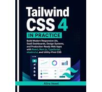 Tailwind CSS 4 in Practice: Build Modern Responsive UIs, SaaS Dashboards, Design Systems, and Production-Ready Web Apps with React, Next.js, TypeScript, shadcn/ui, and Utility-First CSS
