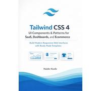 Tailwind CSS 4 UI Components & Patterns for SaaS, Dashboards, and Ecommerce: Build Modern Responsive Web Interfaces with Ready Made Templates