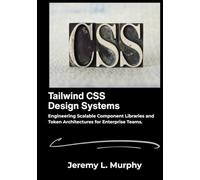 Tailwind CSS Design Systems: Engineering Scalable Component Libraries and Token Architectures for Enterprise Teams.