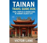 TAINAN TRAVEL GUIDE 2025: FOOD, TEMPLES & HIDDEN GEMS IN TAIWAN'S OLDEST CITY