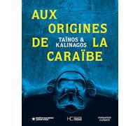 Taïnos et Kalinagos: Aux origines de la Caraïbe