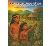 Taínos, nuestras raíces: Cuentos sobre los taínos en Puerto Rico