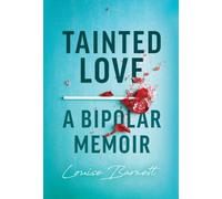 Tainted Love: A Bipolar Memoir