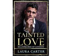 Tainted Love: A sinfully sexy and seductive dark billionaire romance from Laura Carter