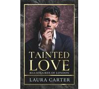 Tainted Love: A sinfully sexy and seductive dark billionaire romance from Laura Carter for 2025