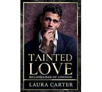 Tainted Love: A sinfully sexy and seductive dark billionaire romance from Laura Carter for 2026