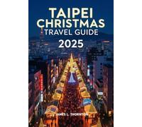 Taipei Christmas Travel Guide 2025: Your Ultimate Companion to Magical Holiday Lights, Festive Markets, Culinary Adventures, and Unforgettable Winter Experiences in Taiwan’s Vibrant Capital