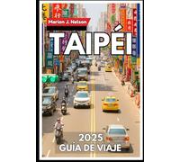 Taipéi Guía de viaje 2025: Navegue con confianza por la metrópolis más subestimada de Asia