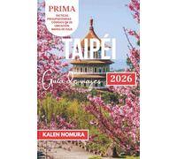 TAIPÉI Guía de viajes: Calles culturales, vistas nocturnas, mercados ocultos, templos modernos, senderos panorámicos