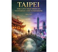 Taipei: The City That Bridges Yesterday and Tomorrow