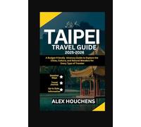 Taipei Travel Guide 2025-2026: A Budget-Friendly Itinerary Guide to Explore the Cities, Culture, and Natural Wonders for Every Type of Traveler