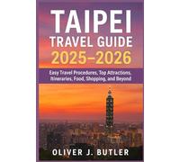 Taipei Travel Guide 2025-2026: Easy Travel Procedures, Top Attractions, Itineraries, Food, Shopping, and Beyond