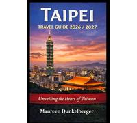 Taipei Travel Guide 2026/2027: Unveiling the Heart of Taiwan