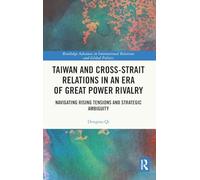 Taiwan and Cross-Strait Relations in an Era of Great Power Rivalry: Navigating Rising Tensions and Strategic Ambiguity