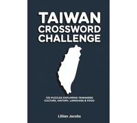 Taiwan Crossword Challenge: 125 Brain-Boosting Word Puzzles Celebrating Puzzles Exploring Taiwanese Culture, History, Language & Food