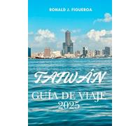 TAIWÁN GUÍA DE VIAJE 2025