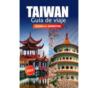 Taiwán Guía de viaje 2026: Explore las gemas ocultas, las atracciones imperdibles, la comida local, los lugares de interés cultural en Taipei y más allá para vivir aventuras