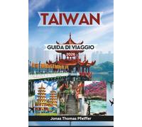 TAIWAN GUIDA DI VIAGGIO 2026: Da Taipei e Taichung a Tainan e Alishan, scopri città vivaci, templi sacri, sentieri nascosti, banchetti di cibo di strada, fughe su isole e meraviglie culturali