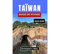 TAÏWAN GUIDE DE VOYAGE 2025-2026: Traditions, temples et histoires intemporelles du cœur du Pacifique
