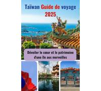 Taïwan Guide de voyage 2025: Dévoiler le cœur et le patrimoine d'une île aux merveilles