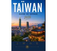 TAÏWAN GUIDE DE VOYAGE 2026: Découvrez bien plus que la surface