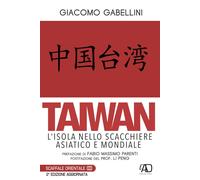 Taiwan. L'isola nello scacchiere asiatico e mondiale - Gabellini Giacomo