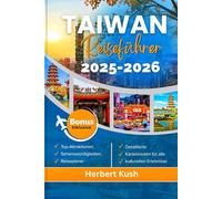 TAIWAN REISEFÜHRER 2026: Ein ausführlicher Begleiter für Familienabenteuer, budgetfreundliche Tipps, Flitterwochen, Weihnachtsfeierlichkeiten und ganzjährige Ausflüge für jede Jahreszeit.