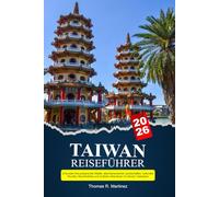 TAIWAN Reiseführer 2026: Erkunden Sie pulsierende Städte, atemberaubende Landschaften, kulturelle Wunder, Nachtmärkte und Outdoor-Abenteuer im Herzen Ostasiens