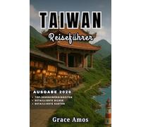 TAIWAN Reiseführer 2026: Erkunden Sie Taiwans Tempel, Nachtmärkte, Berge und abgelegene Inseln mit Insider Tipps und Geheimnissen