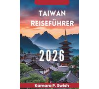 TAIWAN REISEFÜHRER 2026: „Insel der Vielfalt: Entdecken Sie das Herz Asiens“