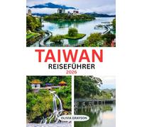 Taiwan-Reiseführer 2026: Probieren, erkunden und erleben Sie den Geist Taiwans