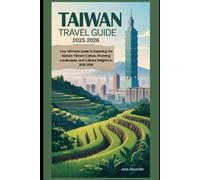 Taiwan Travel Guide 2025-2026: Your Ultimate Guide to Exploring the Island’s Vibrant Culture, Stunning Landscapes, and Culinary Delights in 2025-2026