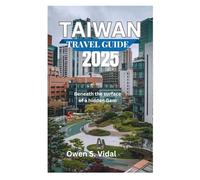 TAIWAN TRAVEL GUIDE 2025: Beneath the surface of a hidden Gem