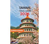 TAIWAN Travel Guide 2026: A Fascinating Perspective on the Island’s Vibrant Cities, Coastal Retreats, Local Traditions, and Culinary Excellence