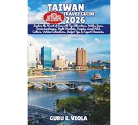 TAIWAN TRAVEL GUIDE 2026: Explore the Heart of Asia with Top Attractions, Hidden Gems, Scenic Landscapes, Night Markets, Temples, Local Food, Culture, ... Adventures, Budget Tips & Expert Itineraries