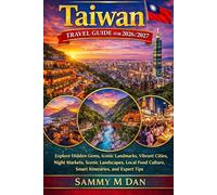 Taiwan Travel Guide for 2026/2027: Explore Hidden Gems, Iconic Landmarks, Vibrant Cities, Night Markets, Scenic Landscapes, Local Food Culture, Smart Itineraries, and Expert Tips