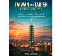 Taiwan und Taipeh Reiseführer 2026: Entdecken Sie das Herz Asiens durch Essen, Kultur und unvergessliche Abenteuer