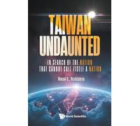 Taiwan Undaunted: In Search Of The Nation That Cannot Call Itself A Nation