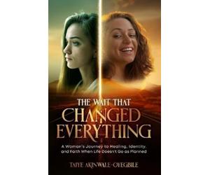 Taiye Akinwale-Oyegbile The Wait That Changed Everything (Tascabile)