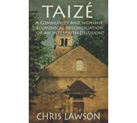 Taize: A Community and Worship: Ecumenical Reconciliation or an Interfaith Delus