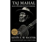 Taj Mahal: Blues Explorer without Borders: A Life in Rhythm, Roots, and Revolution