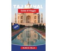 TAJ MAHAL Guida di viaggio 2026: Esplora architetture iconiche, storia Mughal, giardini panoramici, approfondimenti culturali e consigli pratici per il tuo viaggio in India