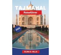 TAJ MAHAL Reiseführer 2026: Entdecken Sie ikonische Architektur, Mogulgeschichte, landschaftliche Gärten, kulturelle Einblicke und praktische Tipps für Ihre Indienreise