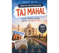 TAJ MAHAL TRAVEL GUIDE 2026: Discover India’s Architectural Masterpiece: Royal Heritage, Marble Beauty, and Timeless Romance