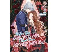 Before You Discard Me, I Shall Have My Way With You (Manga) Vol. 3